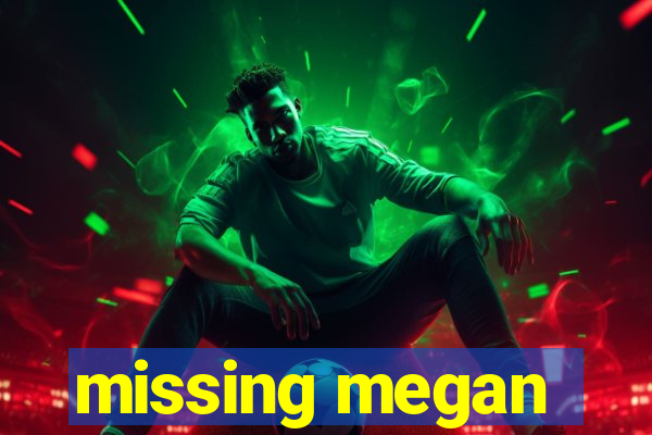 missing megan